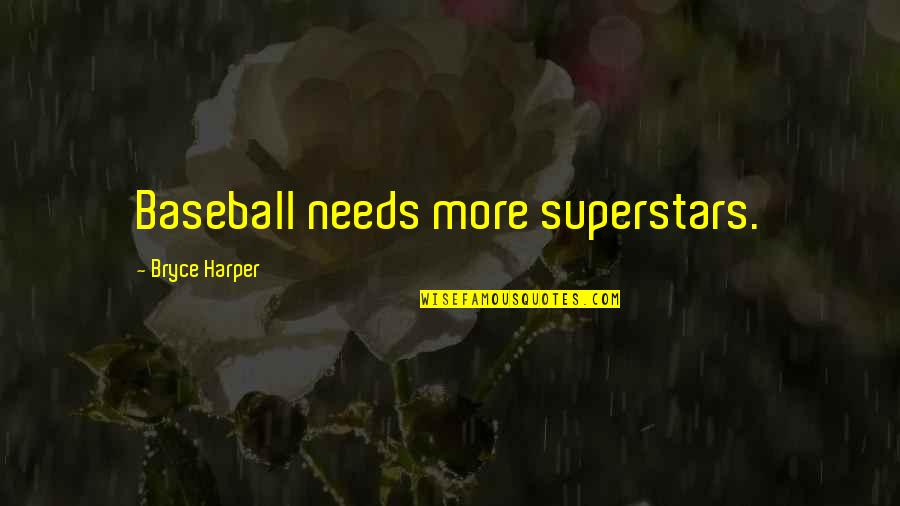 We Are Superstars Quotes By Bryce Harper: Baseball needs more superstars.