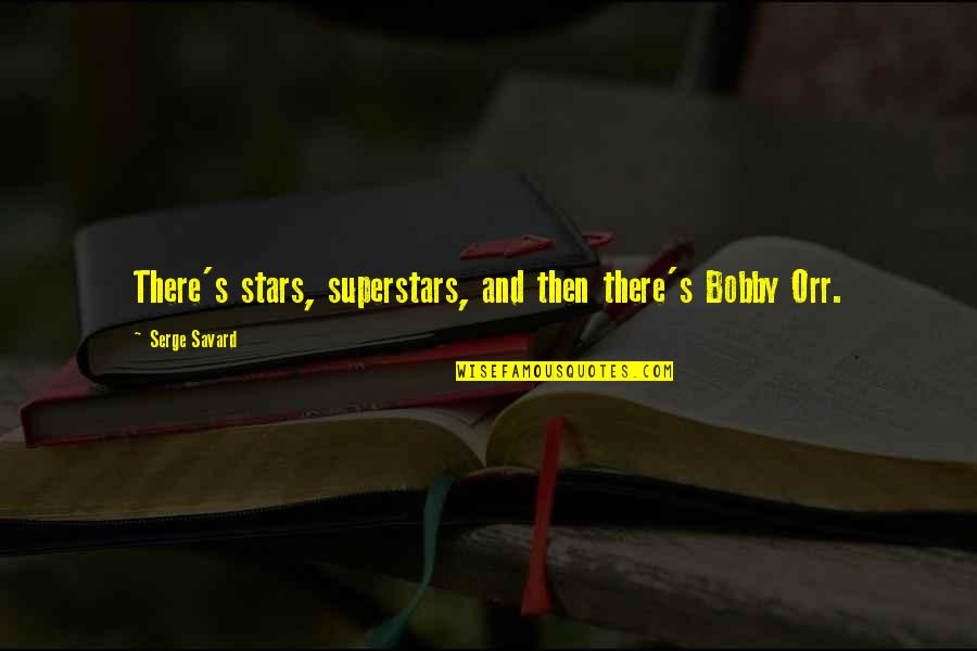 We Are Superstars Quotes By Serge Savard: There's stars, superstars, and then there's Bobby Orr.