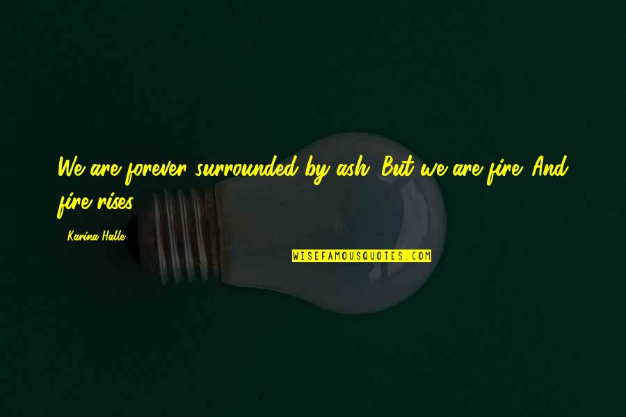 We Are Surrounded Quotes By Karina Halle: We are forever surrounded by ash. But we