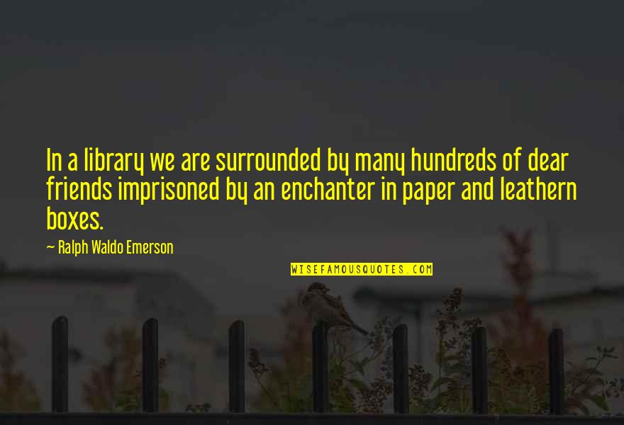 We Are Surrounded Quotes By Ralph Waldo Emerson: In a library we are surrounded by many