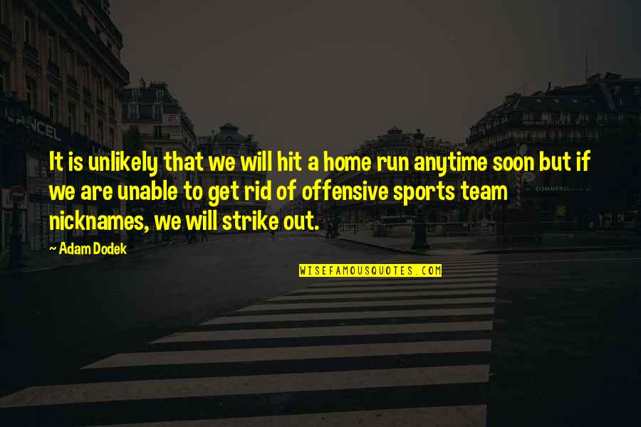 We Are Team Quotes By Adam Dodek: It is unlikely that we will hit a