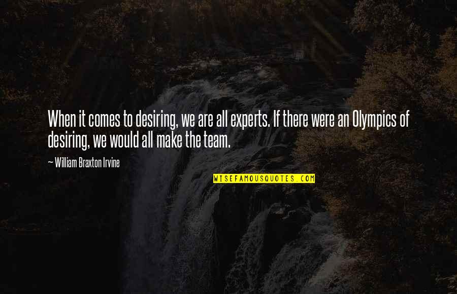 We Are Team Quotes By William Braxton Irvine: When it comes to desiring, we are all