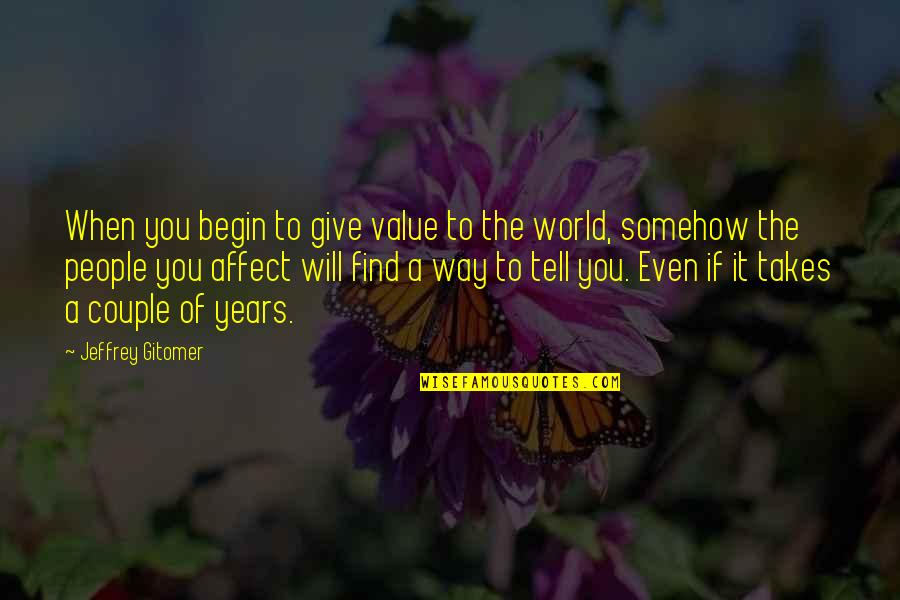 We Are The Best Couple In The World Quotes By Jeffrey Gitomer: When you begin to give value to the We Are The Best Couple In The World Quotes By Jeffrey Gitomer: When you begin to give value to the