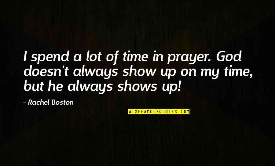 We Are The Best Couple In The World Quotes By Rachel Boston: I spend a lot of time in prayer. We Are The Best Couple In The World Quotes By Rachel Boston: I spend a lot of time in prayer.