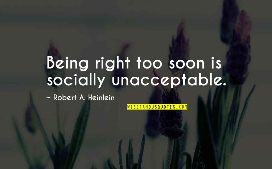We Are The Best Couple In The World Quotes By Robert A. Heinlein: Being right too soon is socially unacceptable. We Are The Best Couple In The World Quotes By Robert A. Heinlein: Being right too soon is socially unacceptable.