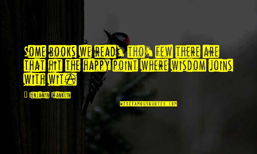 We Are The Books We Read Quotes By Benjamin Franklin: Some books we read, tho' few there are