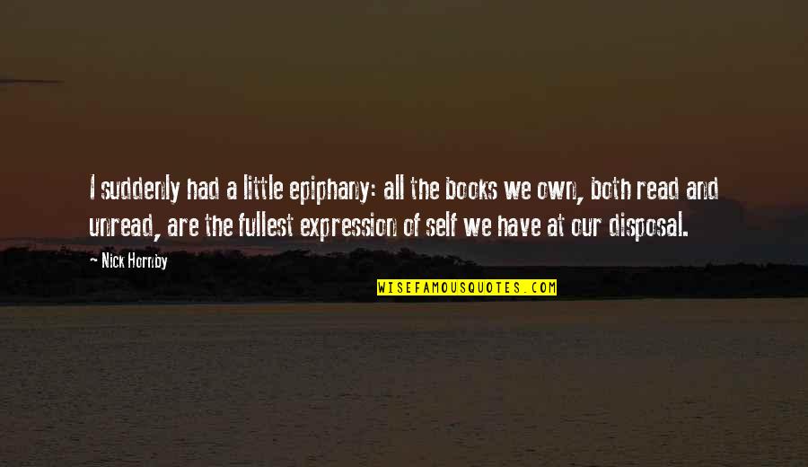 We Are The Books We Read Quotes By Nick Hornby: I suddenly had a little epiphany: all the