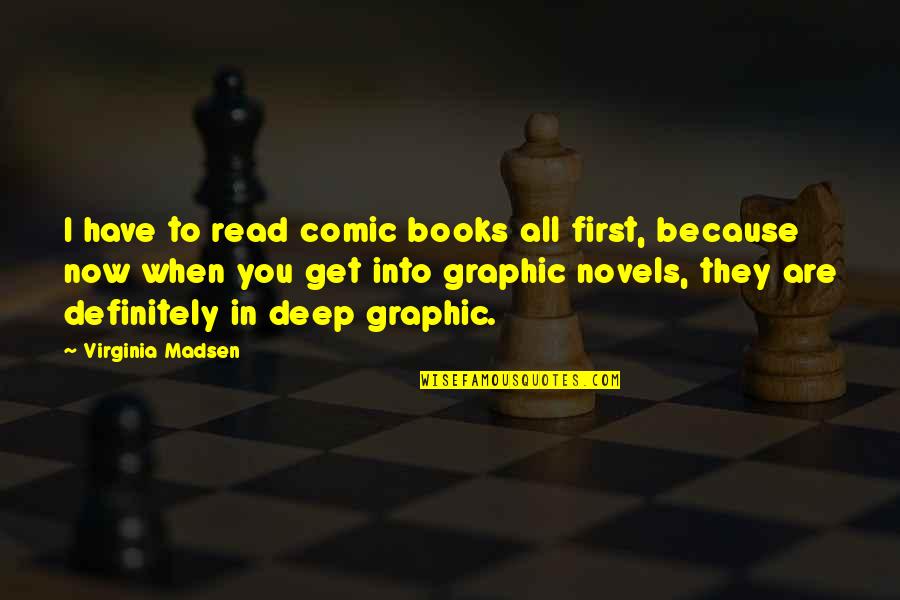 We Are The Books We Read Quotes By Virginia Madsen: I have to read comic books all first, We Are The Books We Read Quotes By Virginia Madsen: I have to read comic books all first,