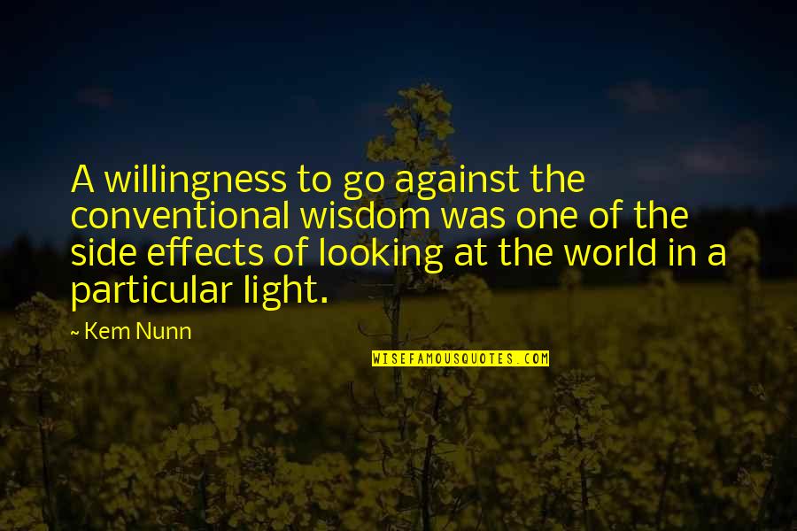 We Are The Light Of The World Quotes By Kem Nunn: A willingness to go against the conventional wisdom