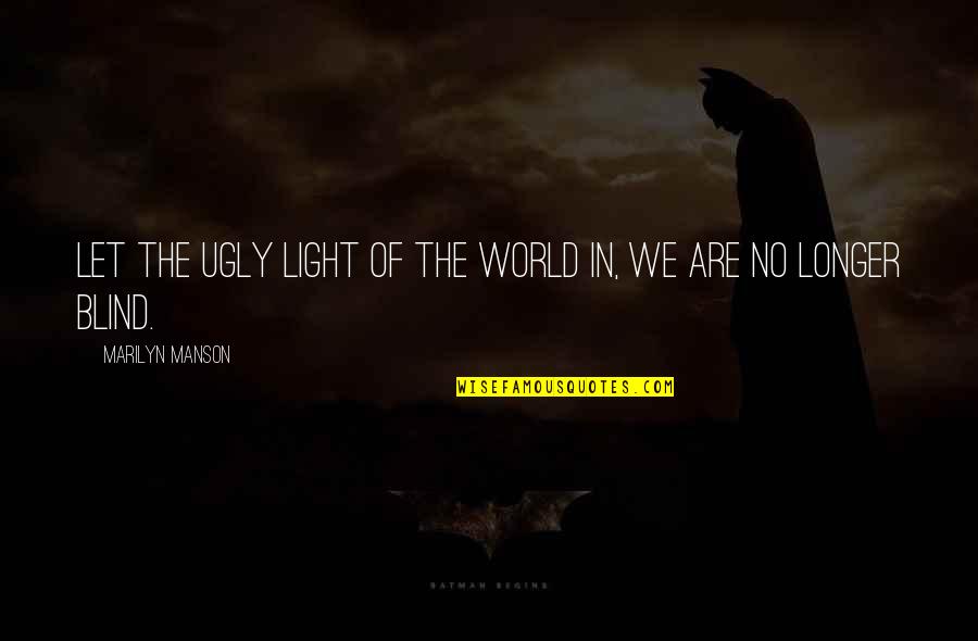 We Are The Light Of The World Quotes By Marilyn Manson: Let the ugly light of the world in,