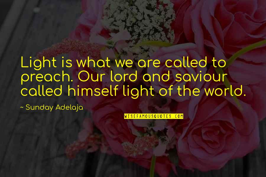 We Are The Light Of The World Quotes By Sunday Adelaja: Light is what we are called to preach.