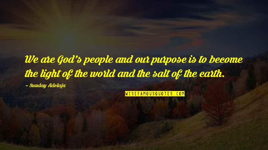 We Are The Light Of The World Quotes By Sunday Adelaja: We are God's people and our purpose is