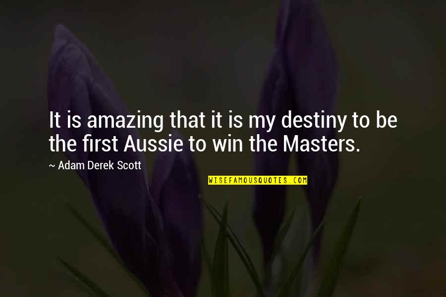 We Are The Masters Of Our Own Destiny Quotes By Adam Derek Scott: It is amazing that it is my destiny