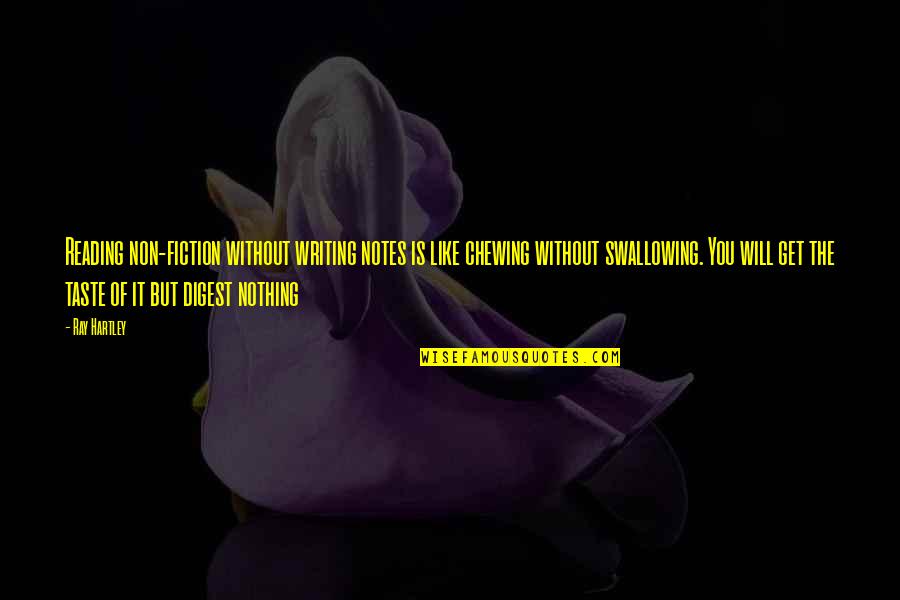 We Are The Masters Of Our Own Destiny Quotes By Ray Hartley: Reading non-fiction without writing notes is like chewing We Are The Masters Of Our Own Destiny Quotes By Ray Hartley: Reading non-fiction without writing notes is like chewing
