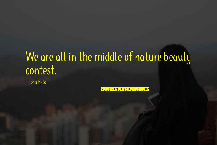 We Are The Quotes By Toba Beta: We are all in the middle of nature
