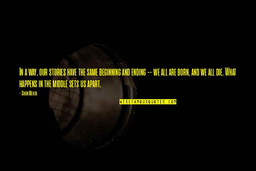 We Are The Same Quotes By Shon Mehta: In a way, our stories have the same