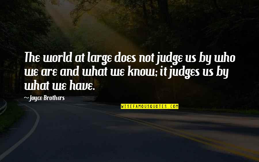 We Are The World Quotes By Joyce Brothers: The world at large does not judge us