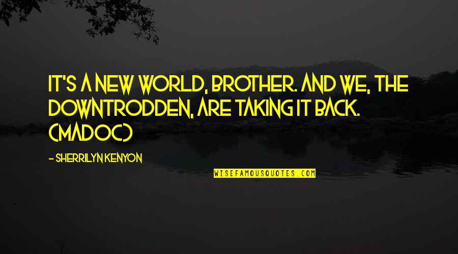 We Are The World Quotes By Sherrilyn Kenyon: It's a new world, brother. And we, the