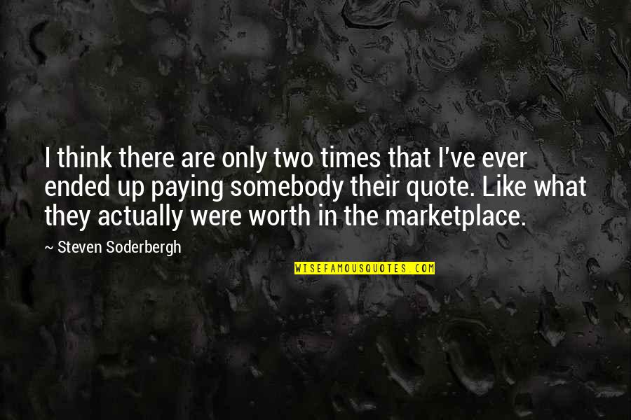 We Are Thinking Of You Quote Quotes By Steven Soderbergh: I think there are only two times that