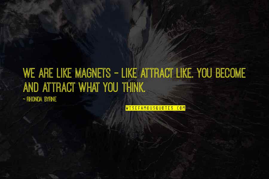 We Are Thinking Of You Quotes By Rhonda Byrne: We are like magnets - like attract like.