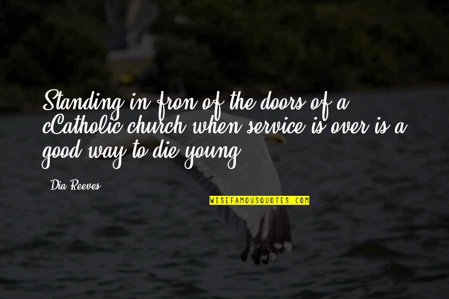 We Are Too Young Quotes By Dia Reeves: Standing in fron of the doors of a We Are Too Young Quotes By Dia Reeves: Standing in fron of the doors of a