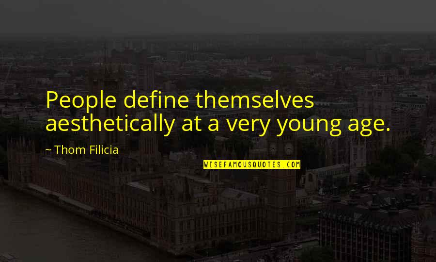 We Are Too Young Quotes By Thom Filicia: People define themselves aesthetically at a very young We Are Too Young Quotes By Thom Filicia: People define themselves aesthetically at a very young
