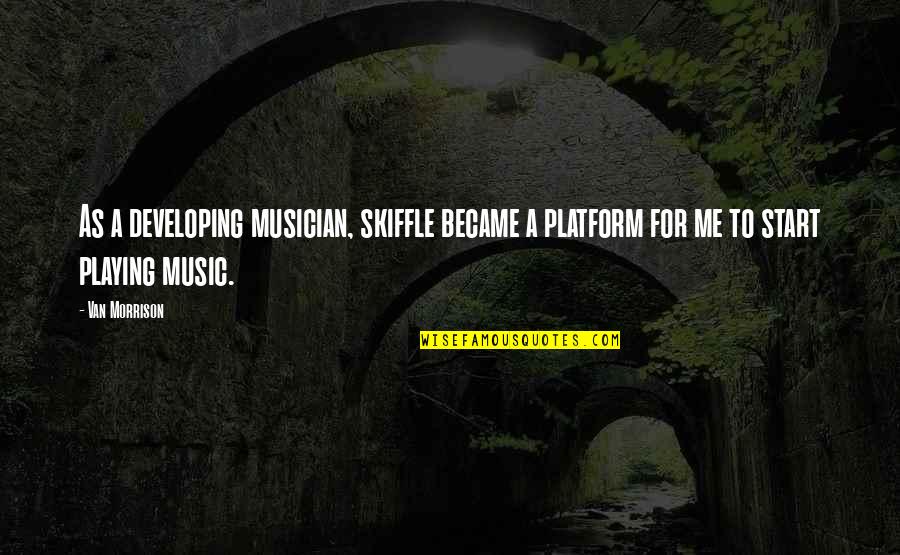 We Are Totally Normal Quotes By Van Morrison: As a developing musician, skiffle became a platform