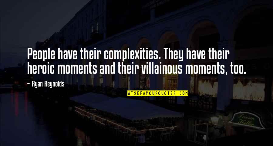 We Are Travelers On A Cosmic Journey Quotes By Ryan Reynolds: People have their complexities. They have their heroic We Are Travelers On A Cosmic Journey Quotes By Ryan Reynolds: People have their complexities. They have their heroic