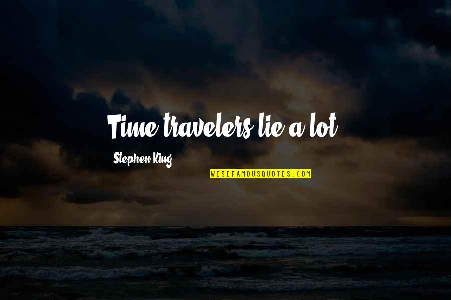 We Are Travelers Quotes By Stephen King: Time-travelers lie a lot.