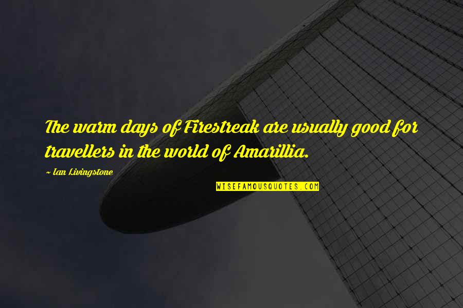 We Are Travellers Quotes By Ian Livingstone: The warm days of Firestreak are usually good We Are Travellers Quotes By Ian Livingstone: The warm days of Firestreak are usually good