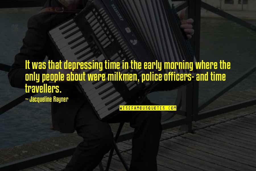 We Are Travellers Quotes By Jacqueline Rayner: It was that depressing time in the early We Are Travellers Quotes By Jacqueline Rayner: It was that depressing time in the early