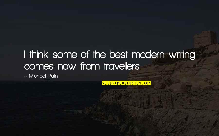 We Are Travellers Quotes By Michael Palin: I think some of the best modern writing
