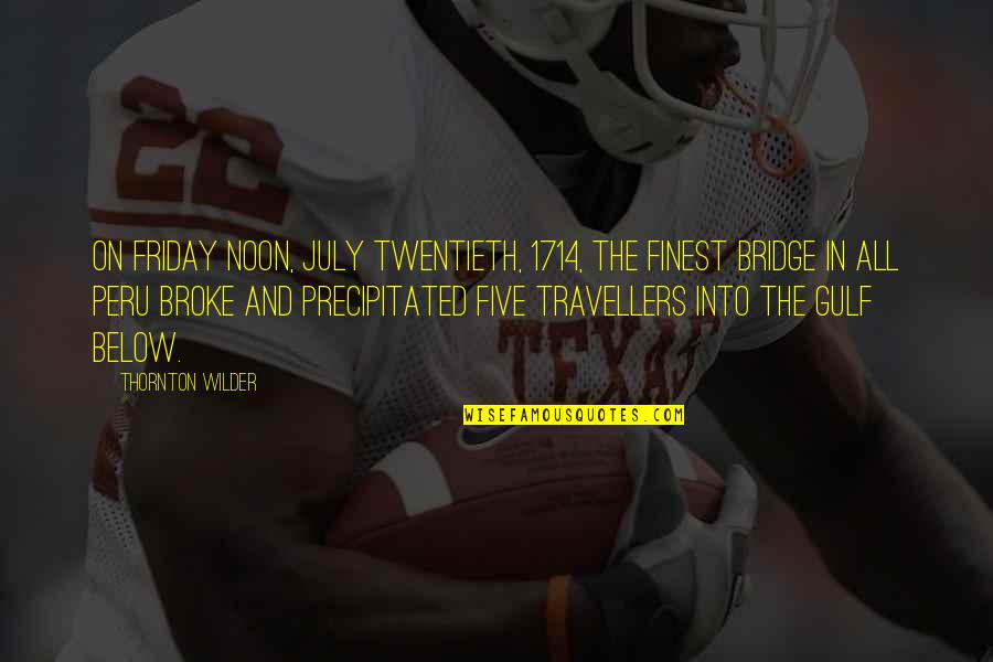 We Are Travellers Quotes By Thornton Wilder: On Friday noon, July twentieth, 1714, the finest We Are Travellers Quotes By Thornton Wilder: On Friday noon, July twentieth, 1714, the finest