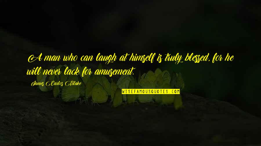 We Are Truly Blessed Quotes By James Carlos Blake: A man who can laugh at himself is