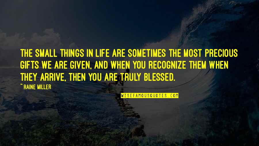 We Are Truly Blessed Quotes By Raine Miller: The small things in life are sometimes the