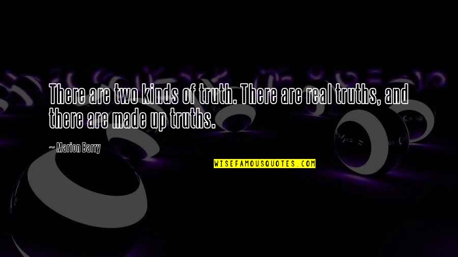 We Are Two Of A Kind Quotes By Marion Barry: There are two kinds of truth. There are