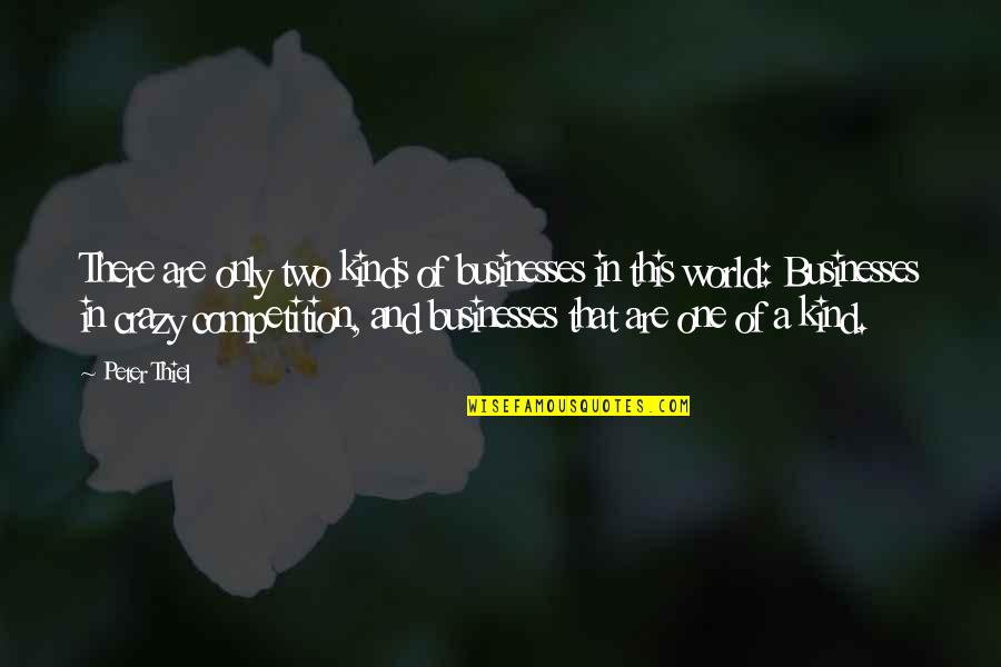 We Are Two Of A Kind Quotes By Peter Thiel: There are only two kinds of businesses in