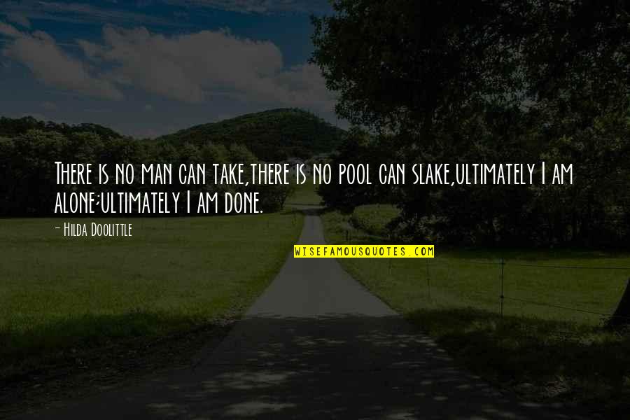 We Are Ultimately Alone Quotes By Hilda Doolittle: There is no man can take,there is no We Are Ultimately Alone Quotes By Hilda Doolittle: There is no man can take,there is no
