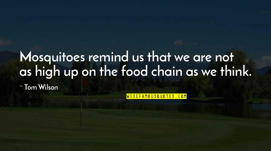 We Are Us Quotes By Tom Wilson: Mosquitoes remind us that we are not as
