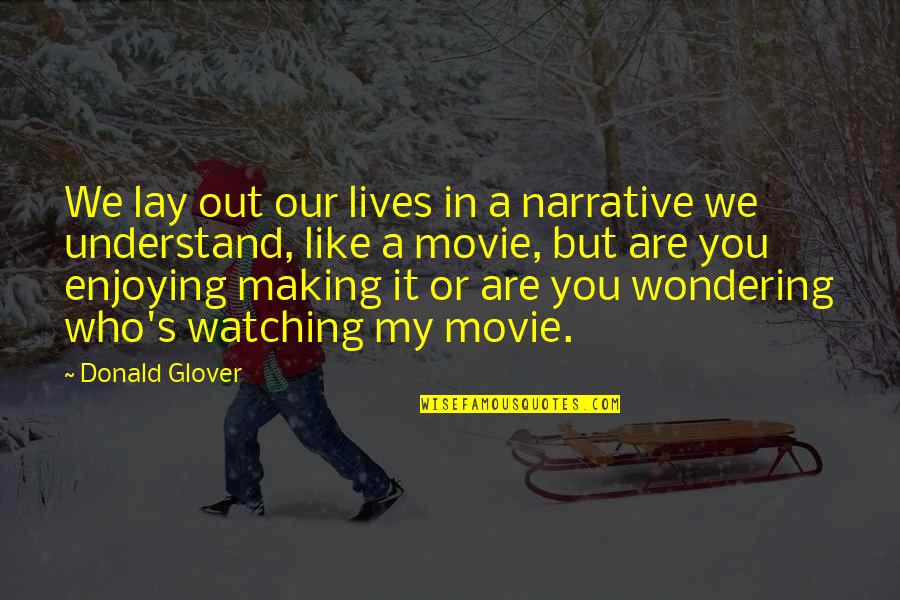 We Are Watching You Quotes By Donald Glover: We lay out our lives in a narrative