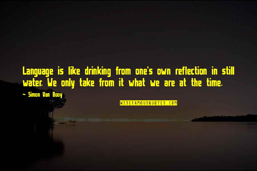 We Are Water Quotes By Simon Van Booy: Language is like drinking from one's own reflection