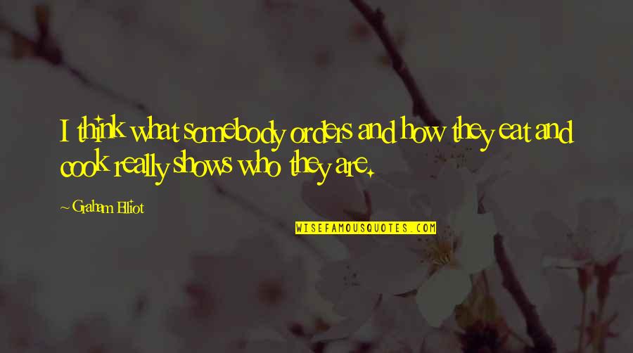 We Are What We Eat Quotes By Graham Elliot: I think what somebody orders and how they