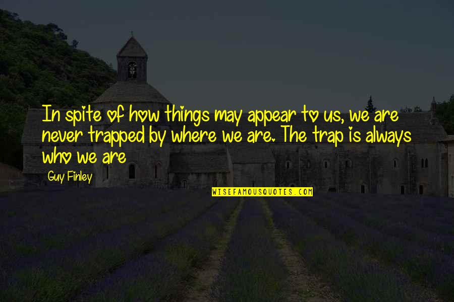 We Are Who We Are Quotes By Guy Finley: In spite of how things may appear to