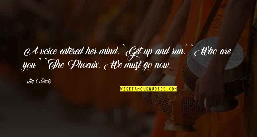 We Are Who We Are Quotes By Lia Davis: A voice entered her mind. "Get up and