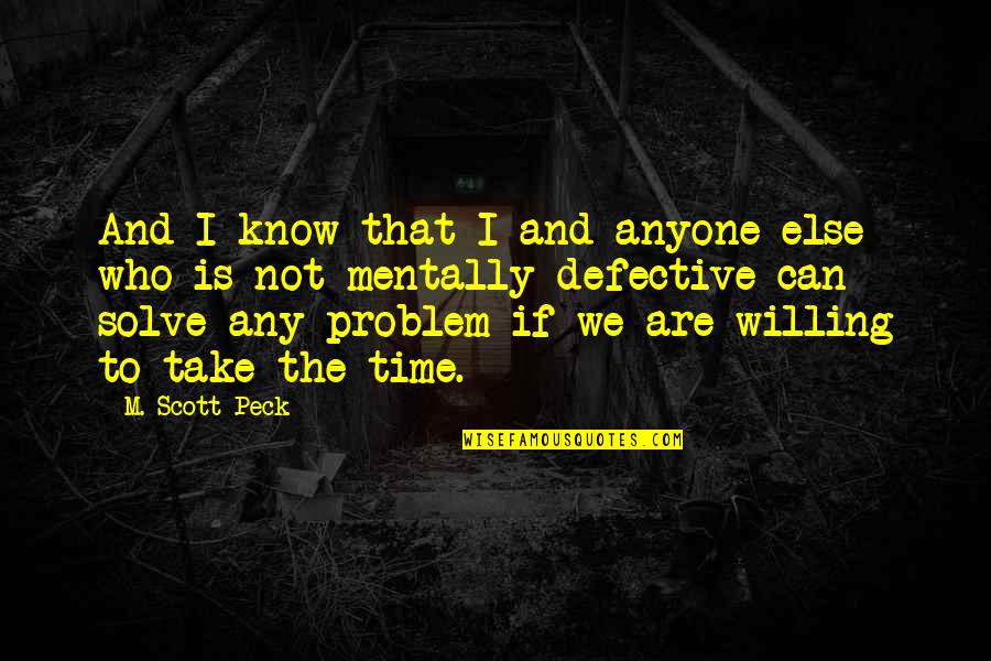 We Are Who We Are Quotes By M. Scott Peck: And I know that I and anyone else