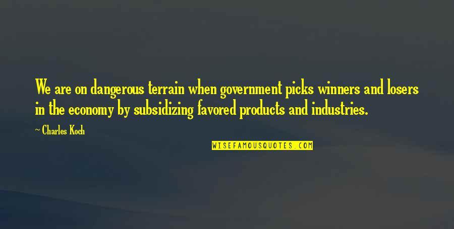 We Are Winners Quotes By Charles Koch: We are on dangerous terrain when government picks We Are Winners Quotes By Charles Koch: We are on dangerous terrain when government picks