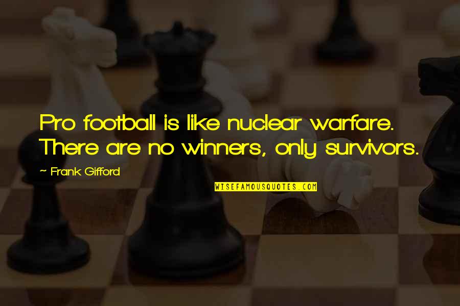 We Are Winners Quotes By Frank Gifford: Pro football is like nuclear warfare. There are