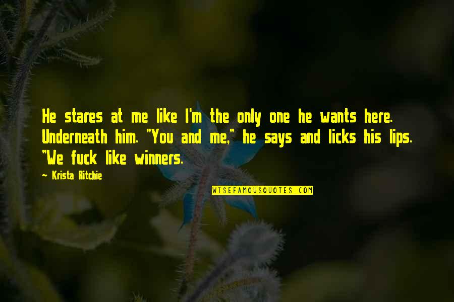 We Are Winners Quotes By Krista Ritchie: He stares at me like I'm the only We Are Winners Quotes By Krista Ritchie: He stares at me like I'm the only