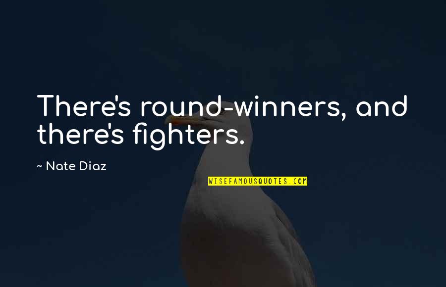 We Are Winners Quotes By Nate Diaz: There's round-winners, and there's fighters. We Are Winners Quotes By Nate Diaz: There's round-winners, and there's fighters.