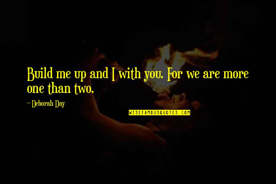 We Are With You Quotes By Deborah Day: Build me up and I with you. For